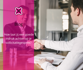 Hoe laat jij een goede indruk achter op je sollicitatiegesprek?